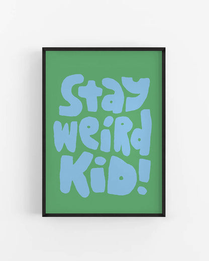 Stay Weird Kid!