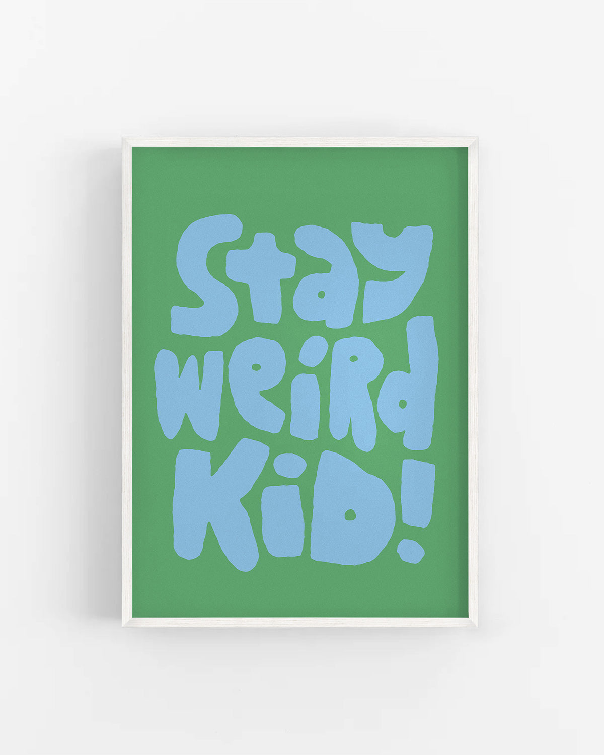 Stay Weird Kid!