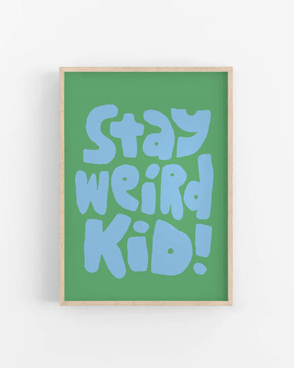 Stay Weird Kid!